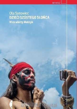 Dzieci Szóstego Słońca. W co wierzy Meksyk - Ola Synowiec [KSIĄŻKA]