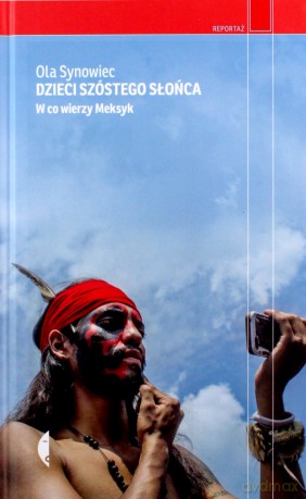 Dzieci Szóstego Słońca. W co wierzy Meksyk - Ola Synowiec [KSIĄŻKA]