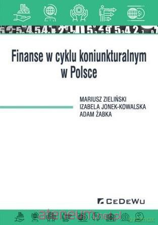 Finanse w cyklu koniunkturalnym w Polsce - Izabela Jonek-Kowalska, Mariusz Zieliński, Adam Żabka [KSIĄŻKA]