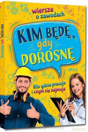 Kim będę, gdy dorosnę. Wiersze o zawodach - Weronika Dorożko, Aleksandra Zimoch [KSIĄŻKA]