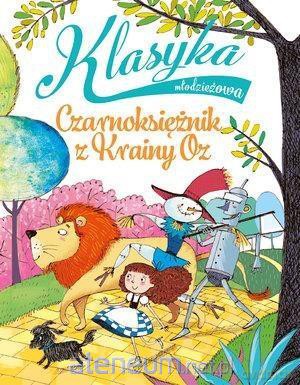 Klasyka młodzieżowa. Czarnoksiężnik z Krainy Oz - Silvia Roncaglia [KSIĄŻKA]