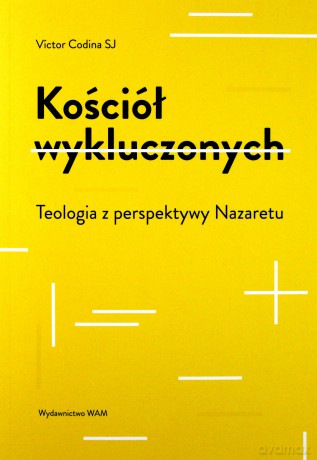 Kościół wykluczonych. Teologia z perspektywy - Victor Codina [KSIĄŻKA]