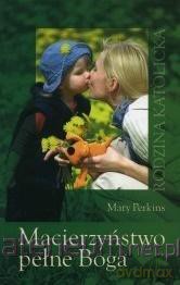 Macierzyństwo pełne Boga - Mary Perkins [KSIĄŻKA]