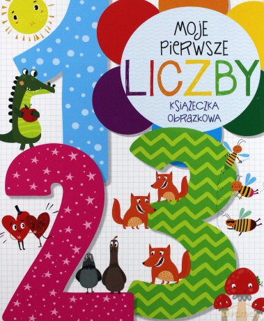 Moje pierwsze liczby. Książeczka obrazkowa - Anna Wiśniewska [KSIĄŻKA]