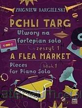 Pchli Targ. Utwory na fortepian solo z.1 - Zbigniew Bargielski [KSIĄŻKA]