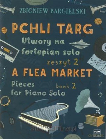Pchli Targ. Utwory na fortepian solo z.2 - Zbigniew Bargielski [KSIĄŻKA]
