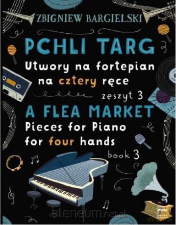 Pchli Targ. Utwory na fortepian, na cztery ręce z.3 - Zbigniew Bargielski [KSIĄŻKA]