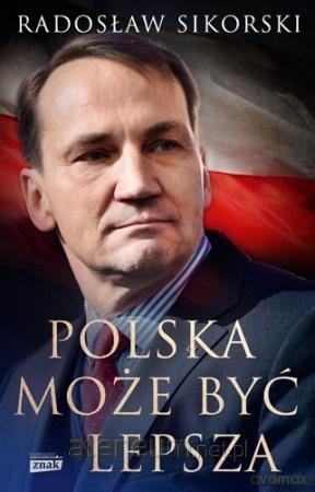 Polska może być lepsza - Radosław Sikorski [KSIĄŻKA]