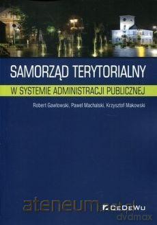 Samorząd terytorialny w systemie administracji publicznej - Robert Gawłowski, Paweł Machalski, Krzysztof Makowski [KSIĄŻKA]