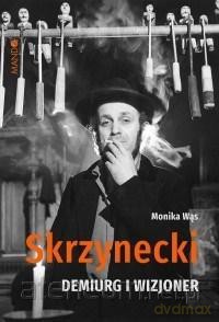 Skrzynecki. Demiurg i wizjoner - Monika Wąs [KSIĄŻKA]