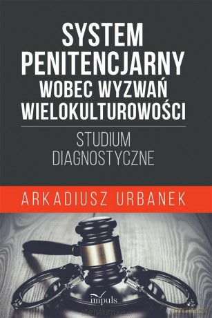 System penitencjarny wobec wyzwań... - Arkadiusz Urbanek [KSIĄŻKA]