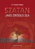 Szatan jako źródło zła - Ks. Tomasz Trębacz [KSIĄŻKA]