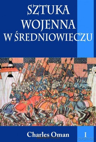 Sztuka wojenna w średniowieczu (Tom I) - Charles Oman [KSIĄŻKA]