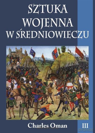 Sztuka wojenna w średniowieczu (Tom III) - Charles Oman [KSIĄŻKA]