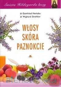 Święta Hildegarda leczy. Włosy, skóra, paznokcie - Gottfried Hertzka, Wighard Strehlow [KSIĄŻKA]