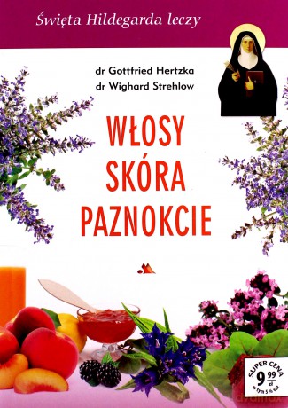 Święta Hildegarda leczy. Włosy, skóra, paznokcie - Gottfried Hertzka, Wighard Strehlow [KSIĄŻKA]