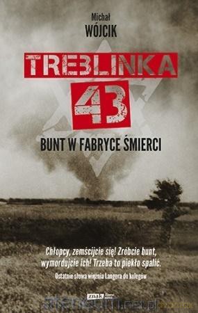 Treblinka 43. Bunt w fabryce śmierci - Michał Wójcik [KSIĄŻKA]