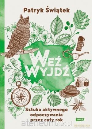 Weź wyjdź! Sztuka aktywnego odpoczywania - Patryk Świątek [KSIĄŻKA]