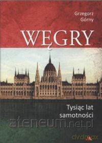Węgry. Tysiąc lat samotności - Grzegorz Górny [KSIĄŻKA]