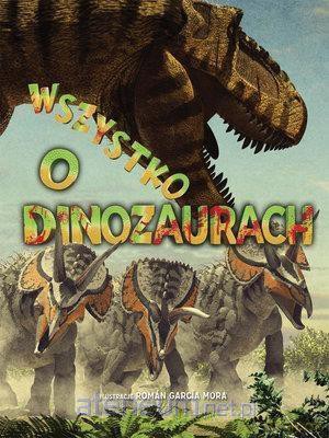 Wszystko o dinozaurach [KSIĄŻKA]