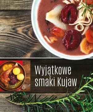 Wyjątkowe smaki Kujaw [KSIĄŻKA]