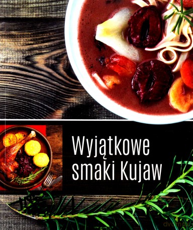 Wyjątkowe smaki Kujaw [KSIĄŻKA]