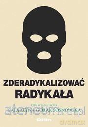 Zderadykalizować radykała - Katarzyna Górak-Sosnowska [KSIĄŻKA]