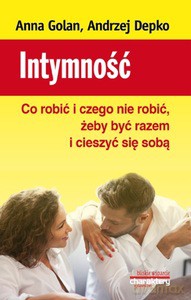 Intymność. Co robić i czego nie robić, żeby być razem i cieszyć się sobą - Anna Golan, Andrzej Depko [KSIĄŻKA]
