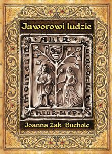 Jaworowi ludzie. Rzecz o czasach Bolka II świdnickiego - Joanna Żak-Bucholc [KSIĄŻKA]