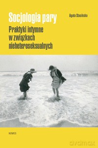 Socjologia pary. Praktyki intymne w związkach nieheteroseksualnych - Agata Stasińska [KSIĄŻKA]