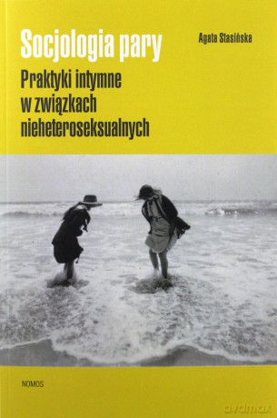 Socjologia pary. Praktyki intymne w związkach nieheteroseksualnych - Agata Stasińska [KSIĄŻKA]