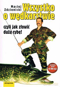 Wszystko o wędkarstwie - Maciej Zdzienicki [KSIĄŻKA]