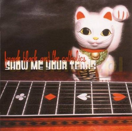 Frank Black And The Catholics: Show Me Your Tears [CD]