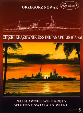 Amerykański ciężki krążownik USS Indianapolis - Grzegorz Nowak [KSIĄŻKA]