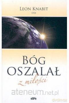 Bóg oszalał z miłości - o. Leon Knabit [KSIĄŻKA]