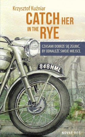 Catch her in the rye.Czasami dobrze się zgubić by odnaleźć swoje miejsce - Krzysztof Kuźniar [KSIĄŻKA]