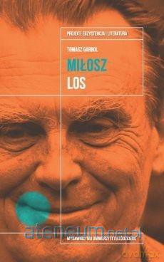 Czesław Miłosz Los - Tomasz Garbol [KSIĄŻKA]