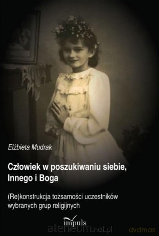 Człowiek w poszukiwaniu siebie, Innego i Boga - Elżbieta Mudrak [KSIĄŻKA]