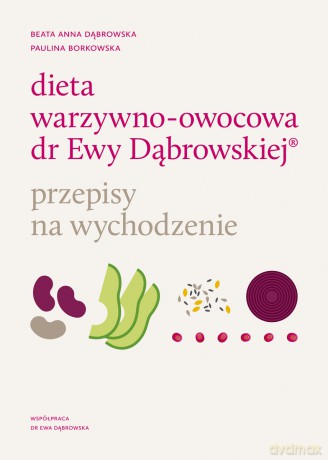 Dieta warzywno-owocowa dr Ewy Dąbrowskiej - Przepisy na wychodzenie - Beata Dąbrowska, Paulina Borkowska [KSIĄŻKA]
