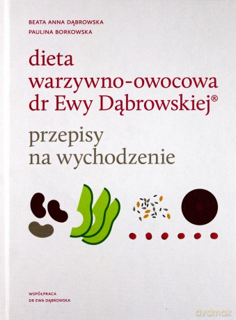 Dieta warzywno-owocowa dr Ewy Dąbrowskiej - Przepisy na wychodzenie - Beata Dąbrowska, Paulina Borkowska [KSIĄŻKA]