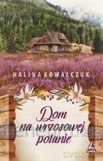 Dom na wrzosowej polanie - Halina Kowalczuk [KSIĄŻKA]