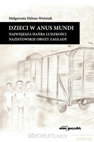 Dzieci w anus mundi. Największa hańba ludzkości - Małgorzata Helena Woźniak [KSIĄŻKA]