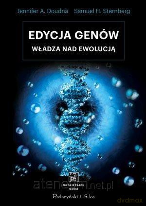 Edycja genów. Władza nad ewolucją - Jennifer A. Doudna, Samuel H. Sternberg [KSIĄŻKA]