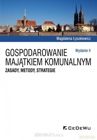Gospodarowanie majątkiem komunalnym. Zasady, metod - Magdalena Łyszkiewicz [KSIĄŻKA]