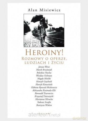 Heroiny! Rozmowy o operze, ludziach i życiu - Alan Misiewicz [KSIĄŻKA]