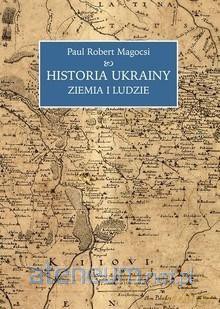 Historia Ukrainy Ziemia i ludzie - Paul Robert Magocsi [KSIĄŻKA]
