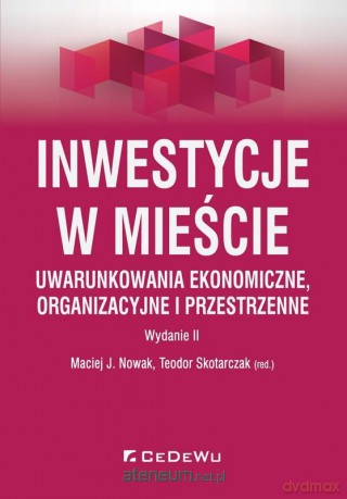 Inwestycje w mieście. Uwarunkowania ekonomiczne - Maciej J. Nowak, Teodor Skotarczak [KSIĄŻKA]