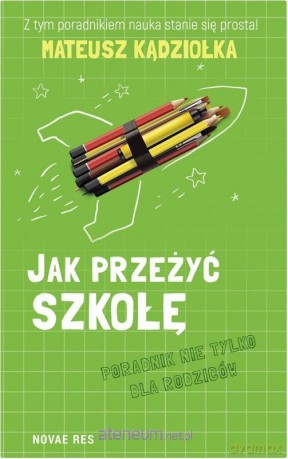 Jak przeżyć szkołę. Poradnik nie tylko dla rodziców - Mateusz Kądziołka [KSIĄŻKA]