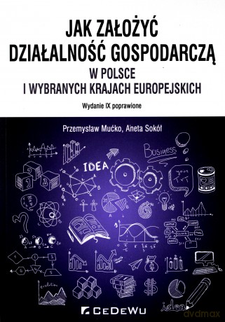 Jak założyć i prowadzić działalność gospodarczą - Przemysław Mućko, Aneta Sokół [KSIĄŻKA]