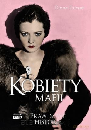 Kobiety mafii - Diane Ducret [KSIĄŻKA]